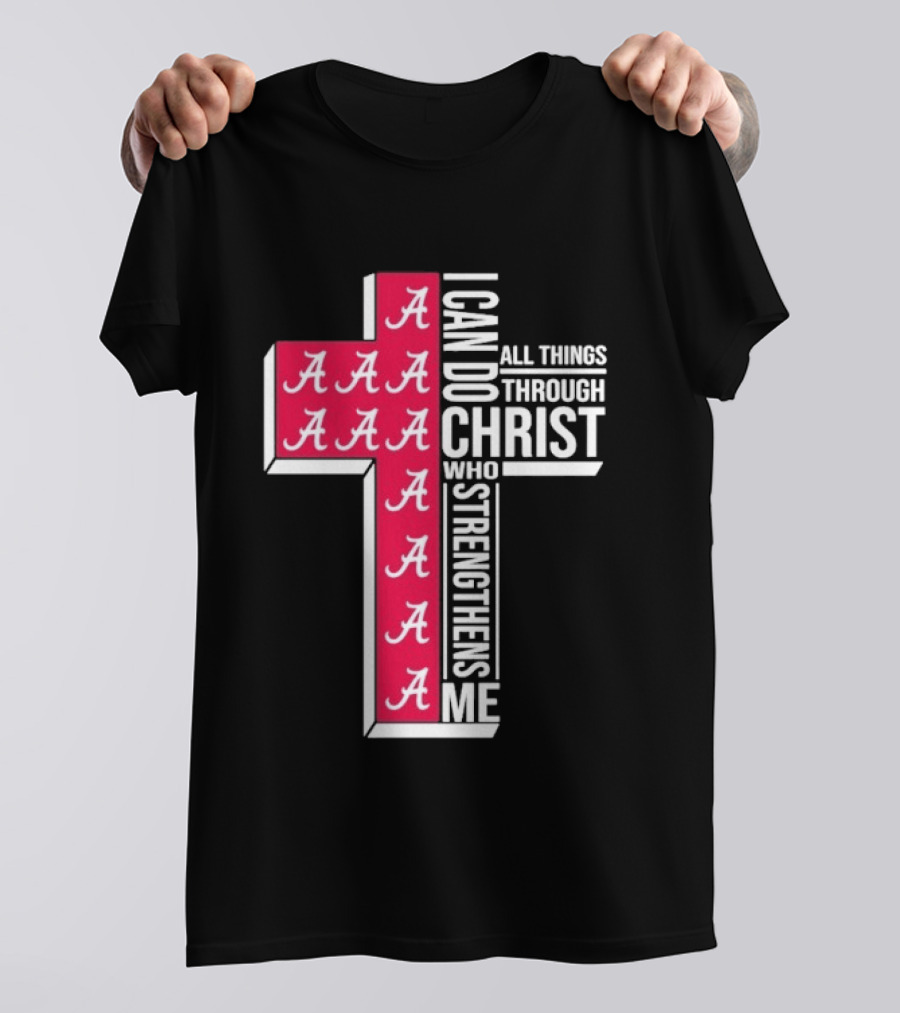 Alabama Crimson Tide I Can Do All Things Through Christ Who Strengthens Me Cross Christian Football Fan T-Shirt
