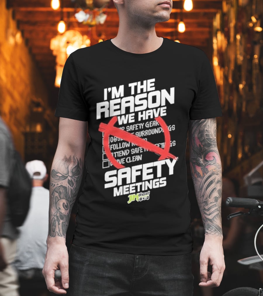 Cleetus Mcfarland JH Diesel I'm The Reason We Have Safety Meetings T-Shirt