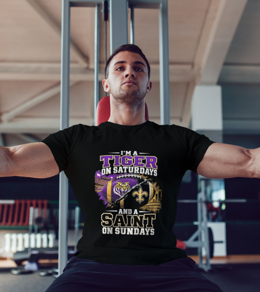 I'm A Tiger On Saturdays And A Saint On Sundays LSU X New Orleans T-Shirt