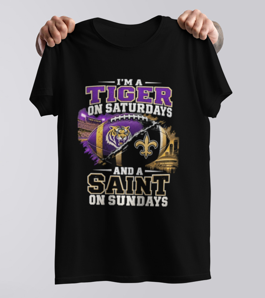 I'm A Tiger On Saturdays And A Saint On Sundays LSU X New Orleans T-Shirt