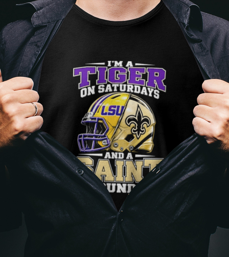 I'm A Tiger On Saturdays And A Saint On Sundays LSU Helmet Fleur De Lis Football Fan T-Shirt
