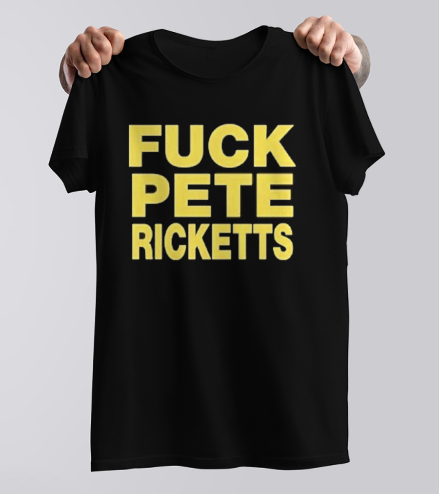 F**k Pete Ricketts T-Shirt