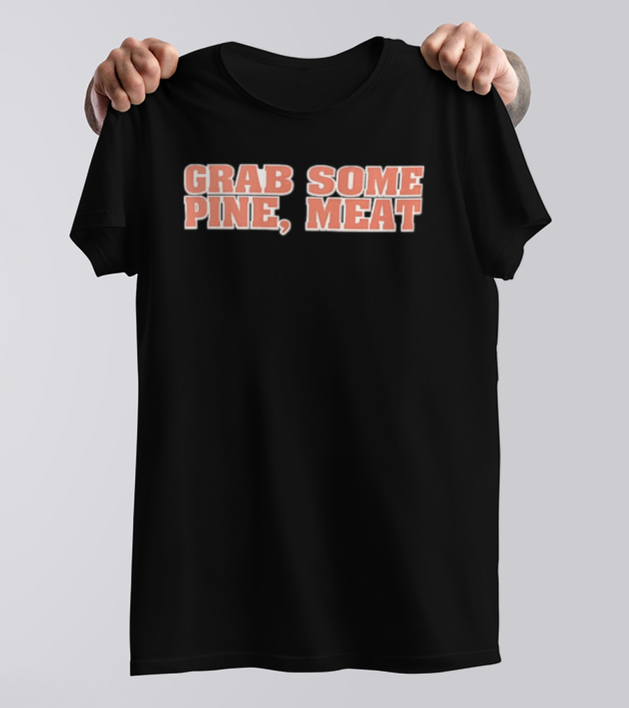 Grab Some Pine Meat Baseball Catchphrase Sports Humor T-Shirt