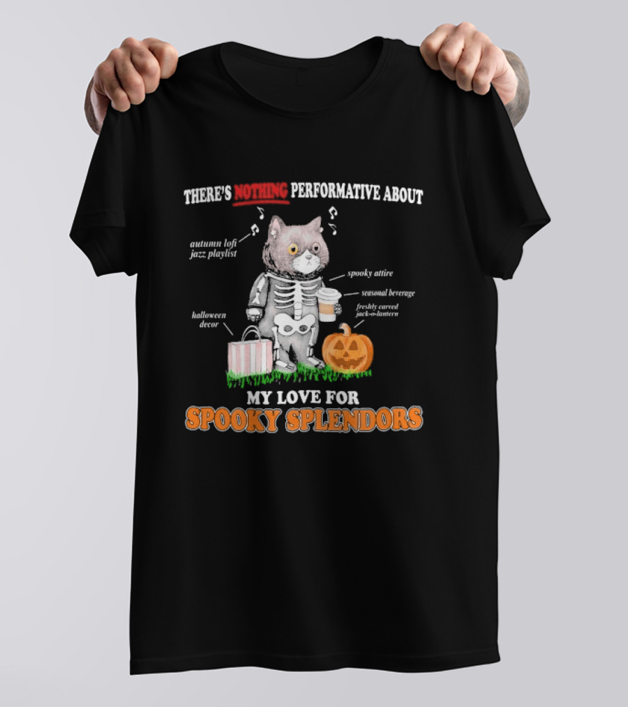 There's Nothing Performative About My Love For Spooky Splendors Autumn Vibes Halloween Decor Pumpkin Cat T-Shirt