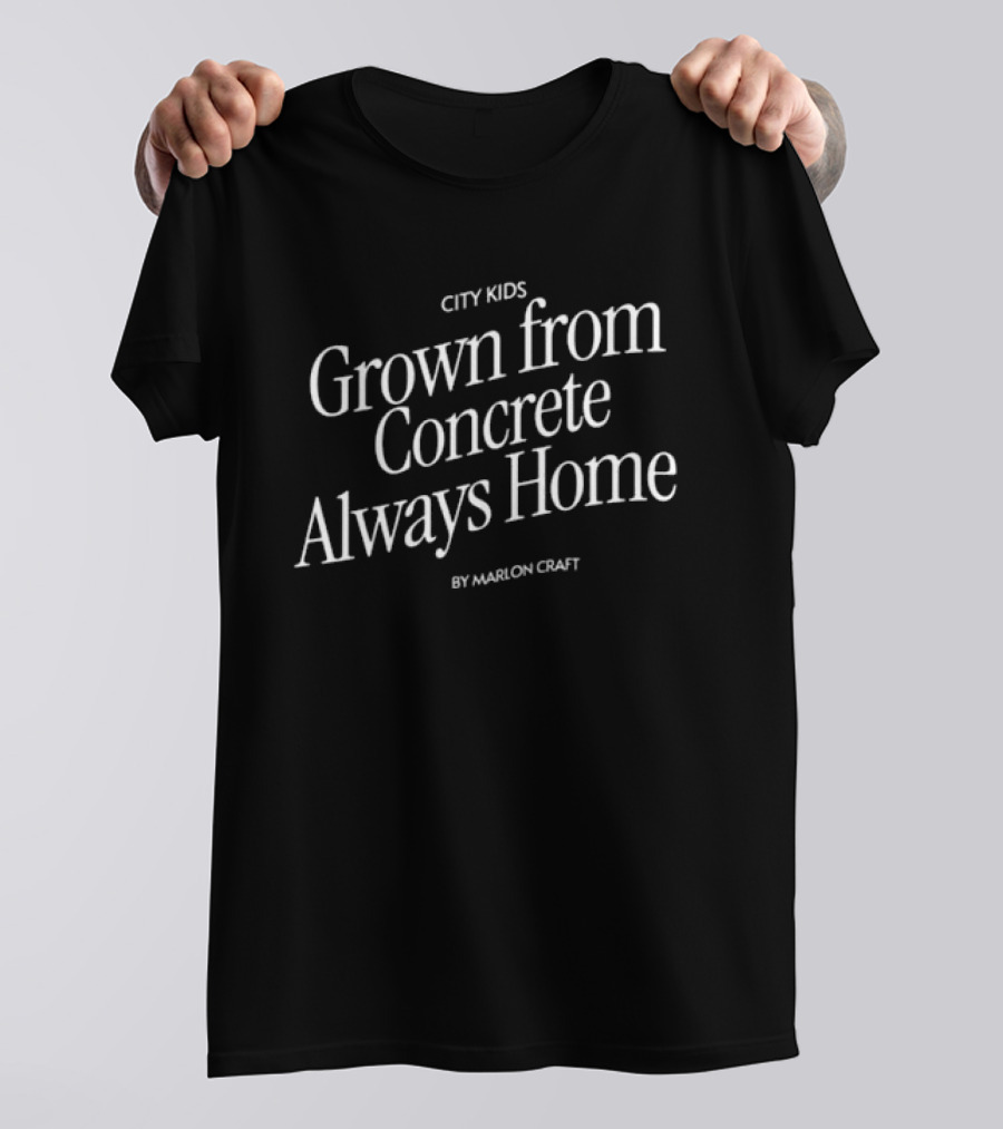 City Kids Grown From Concrete Always Home By Marlon Craft T-Shirt
