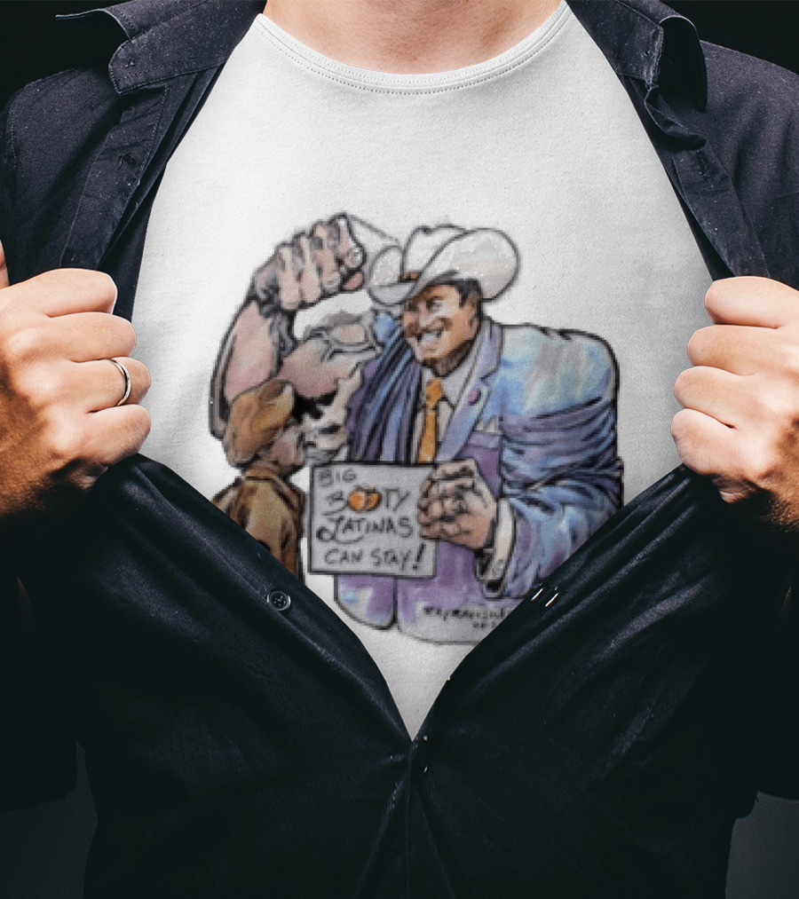 Big Booty Latinas Can Stay 2025 Cowboy Funny Sign T-Shirt