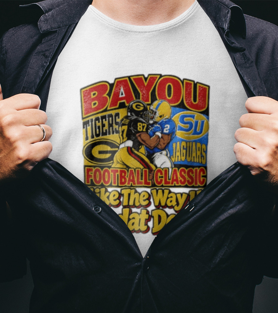 Bayou Classic Grambling State Tigers Vs Southern University Jaguars Football Like The Way U Do Dat Dere T-Shirt