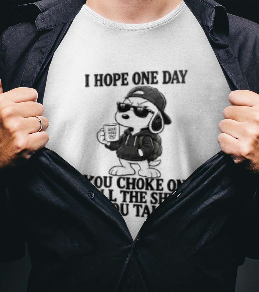 I Hope One Day You Choke On All The Shit You Talk Good Vibes Only Snoopy Drinking Coffee T-Shirt