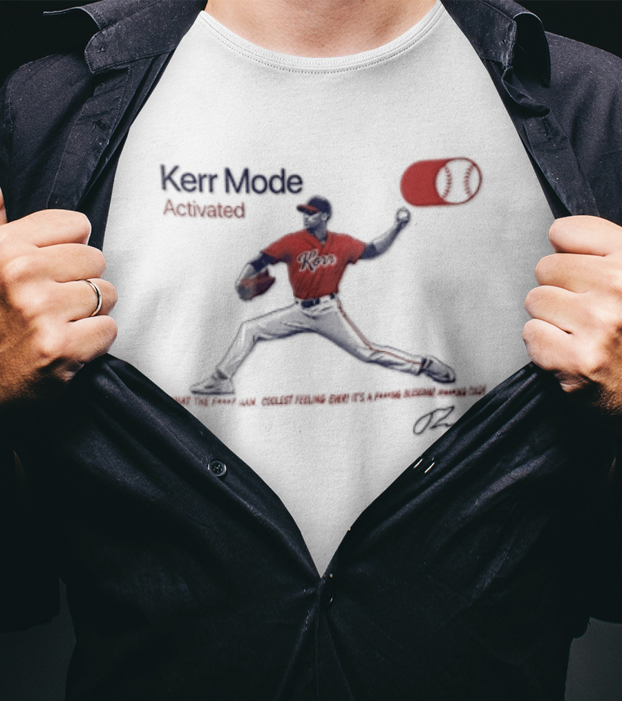 Kerr Mode Activated What The Fuck Man Coolest Feeling Ever Its A Fucking Blessing Fucking Cold T-Shirt