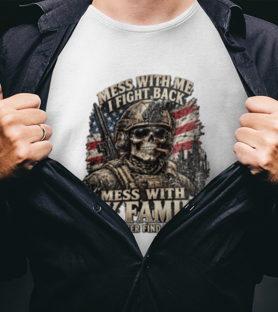 Mess With Me I Fight Back Skull Soldier American Flag They'll Never Find Your Body T-Shirt