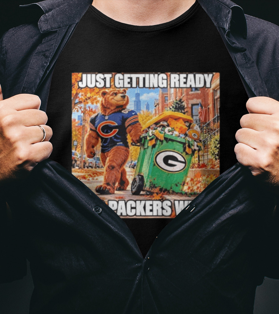 Just Getting Ready For Packers Week Chicago Bears Trash Green Bay T-Shirt