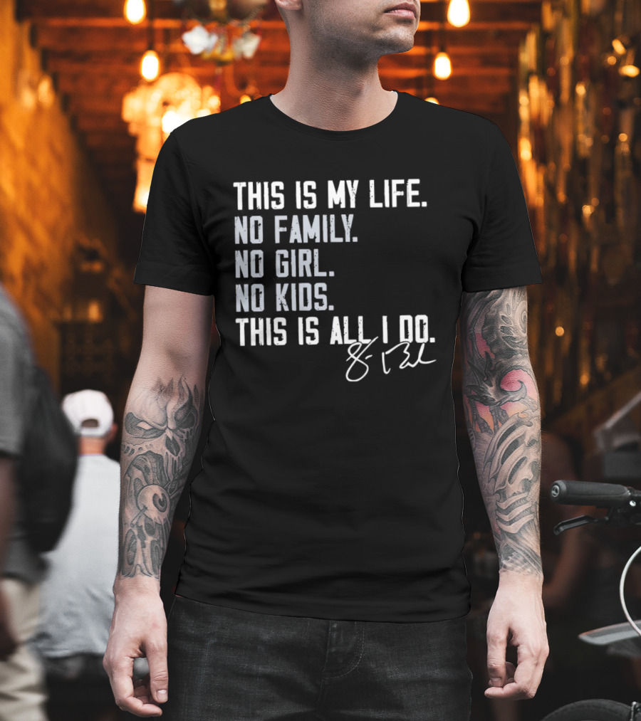 This Is My Life No Family No Girl No Kids This Is All I Do Sean Burke Chicago White Sox T-Shirt