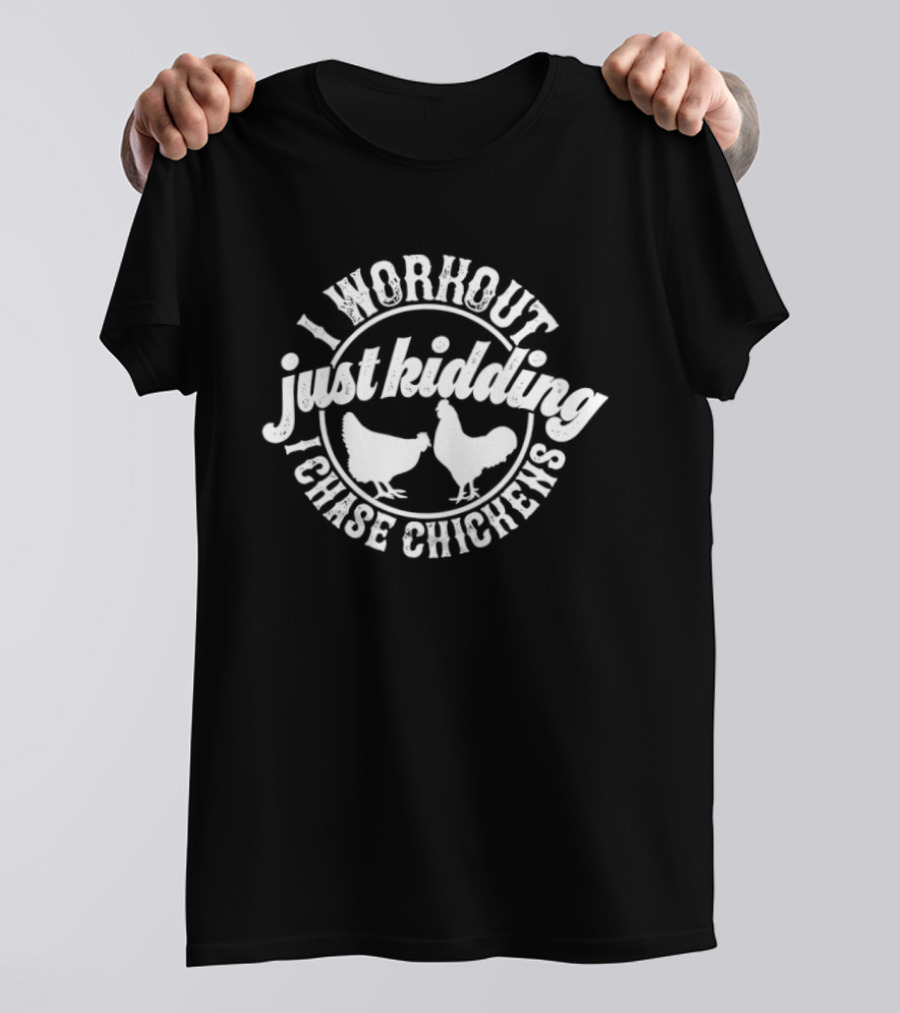 I Workout Just Kidding I Chase Chickens Funny Chicken Lover T-Shirt