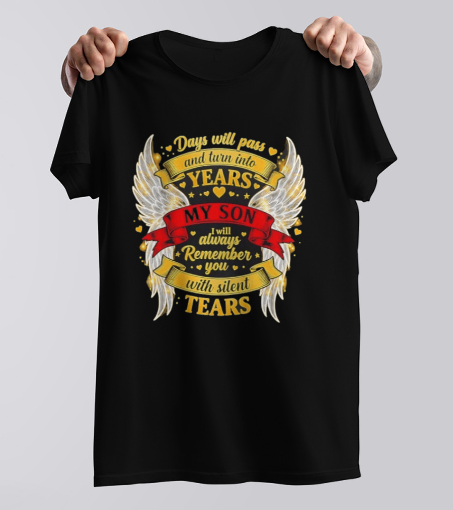 Days Will Pass And Turn Into Years My Son I Will Always Remember You With Silent Tears T-Shirt