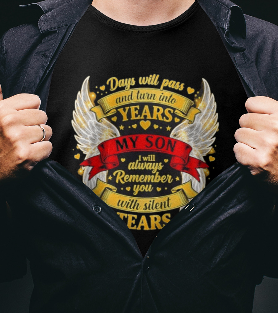 Days Will Pass And Turn Into Years My Son I Will Always Remember You With Silent Tears T-Shirt