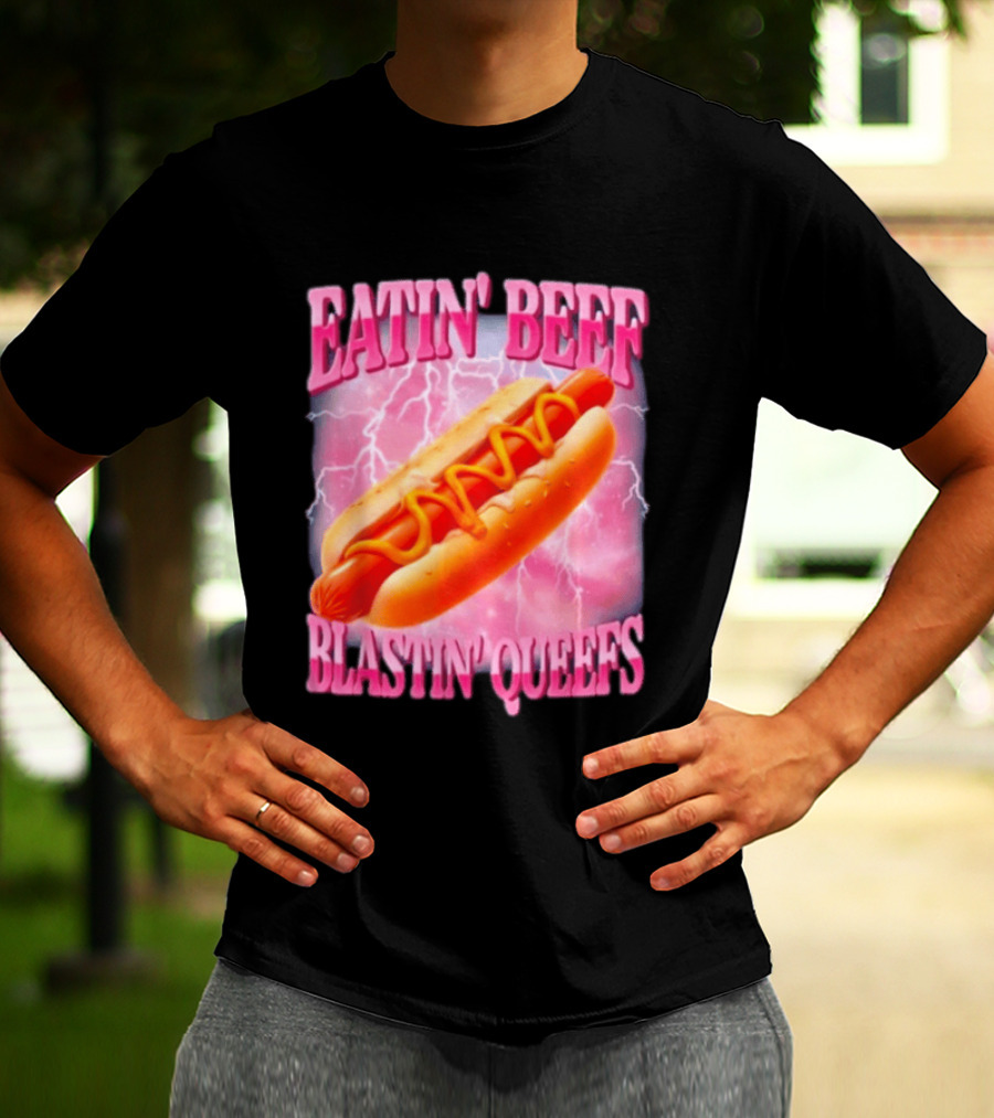Eatin' Beef Blastin' Queefs Hot Dog T-Shirt