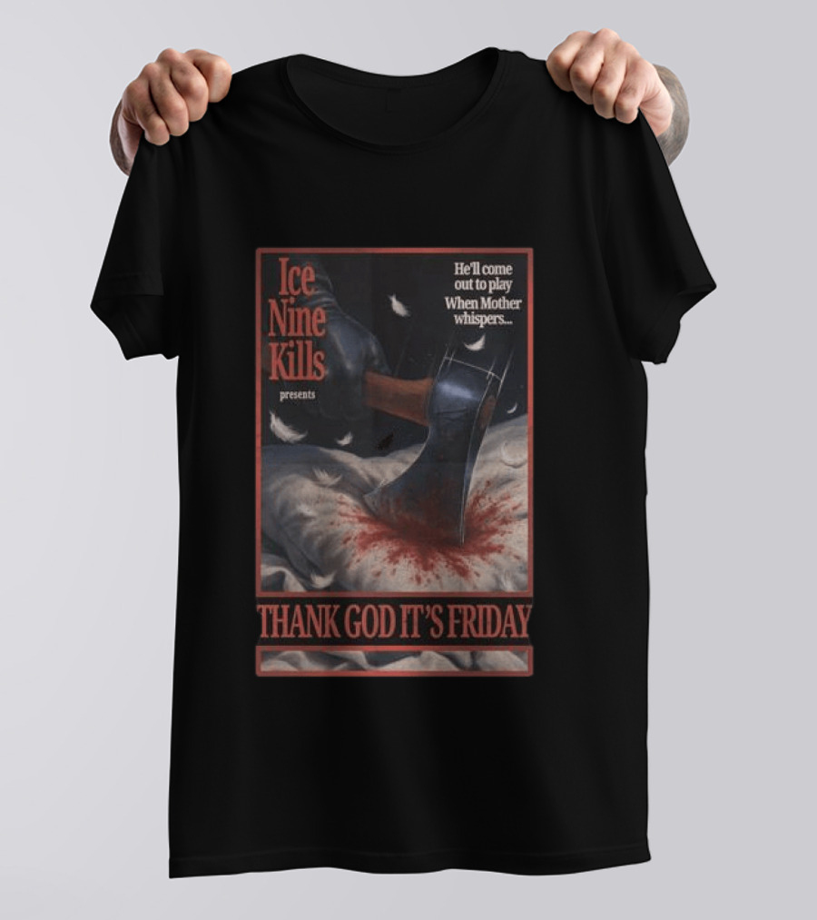 Ice Nine Kills Presents Thank God It's Friday He'll Come Out To Play When Mother Whispers T-Shirt