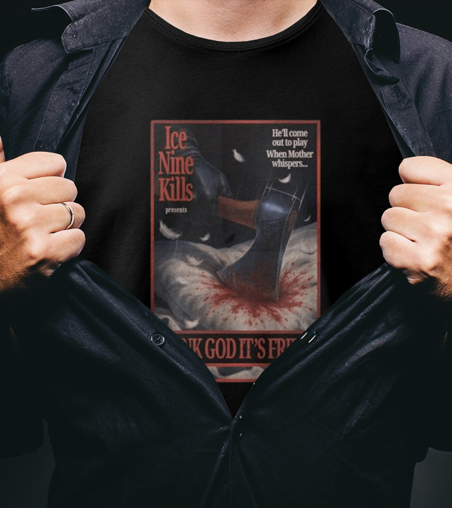 Ice Nine Kills Presents Thank God It's Friday He'll Come Out To Play When Mother Whispers T-Shirt