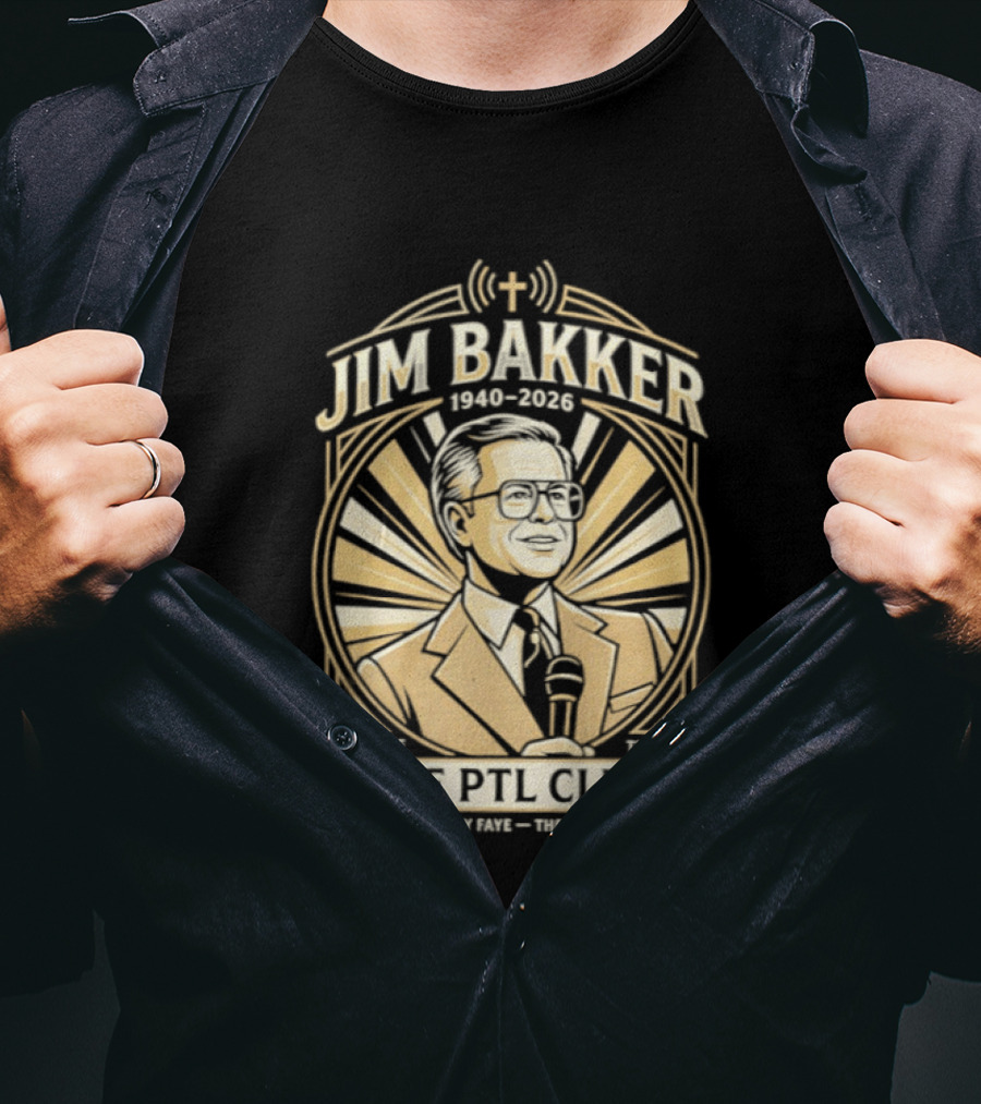 Jim Bakker 1940 2026 Praise The Lord PTL Club Jessica Hahn Scandal PTL Television Show T-Shirt