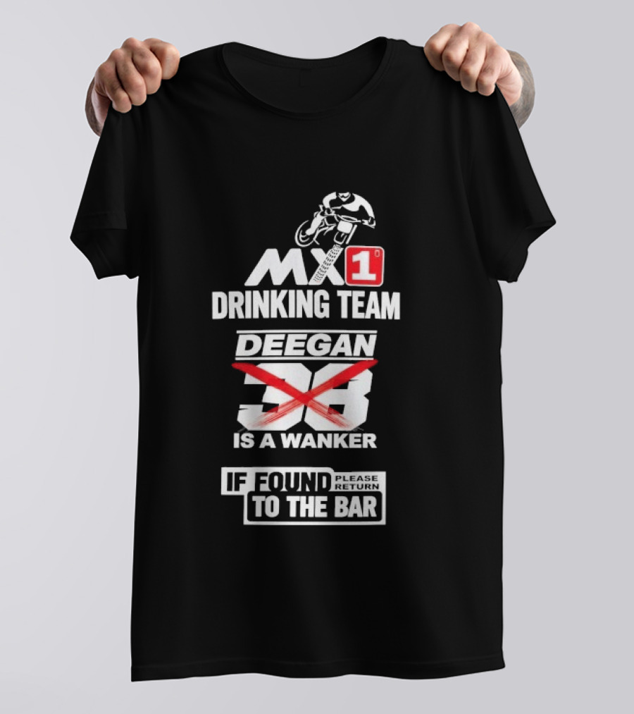 MX1 Drinking Team Deegan 38 Is A Wanker If Found Return To The Bar T-Shirt