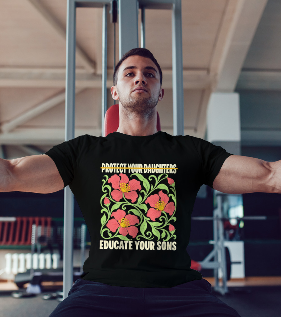 Protect Your Daughters Educate Your Sons Floral Empowerment T-Shirt