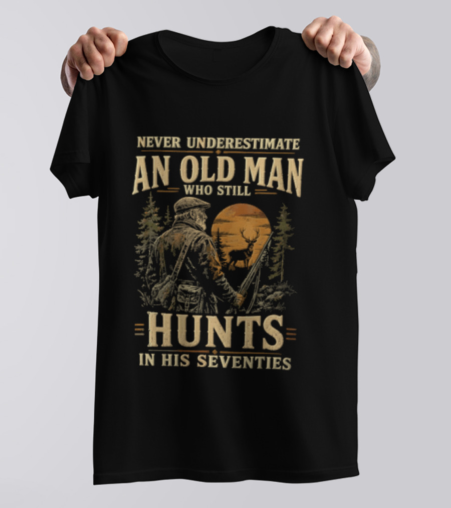 Never Underestimate An Old Man Who Still Hunts In His Seventies T-Shirt