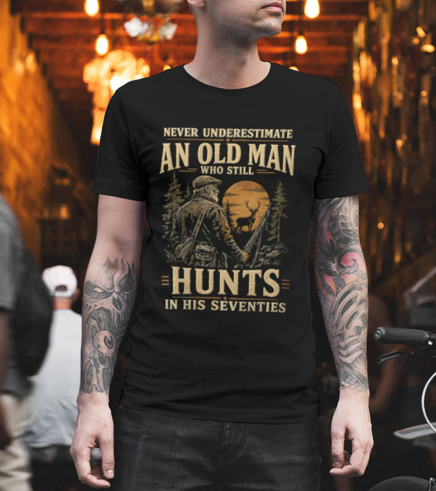 Never Underestimate An Old Man Who Still Hunts In His Seventies T-Shirt