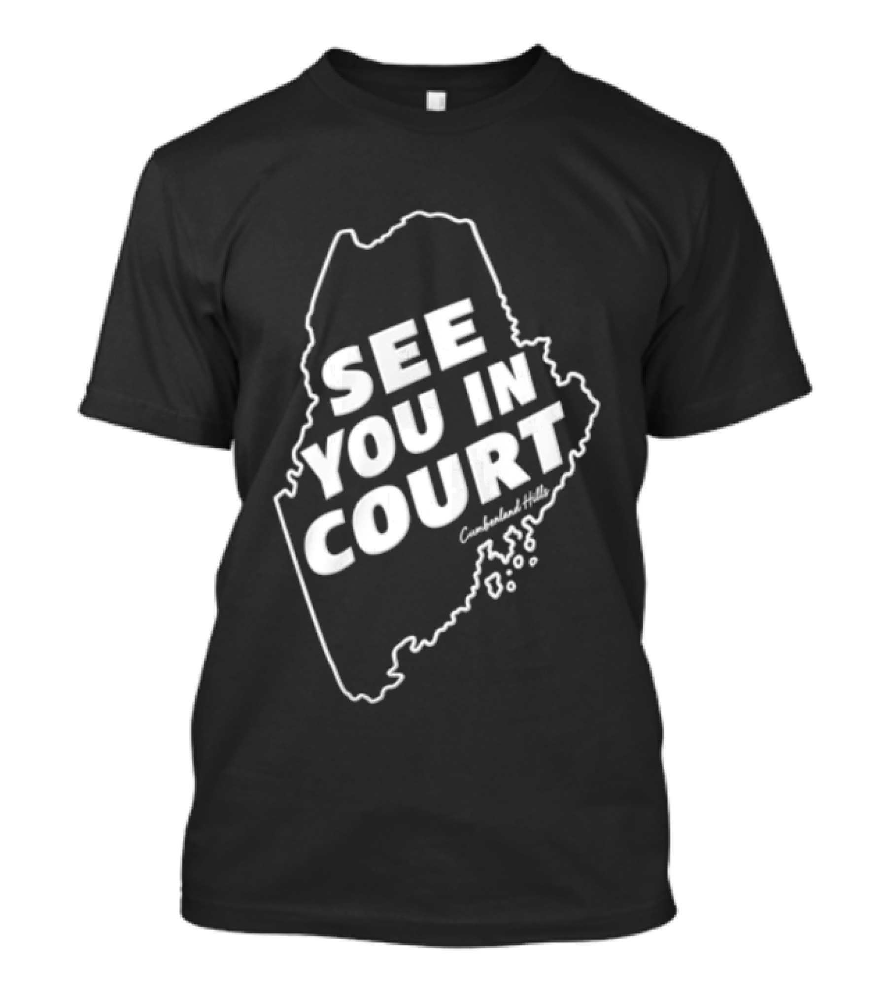 See You In Court Maine Map T-Shirt
