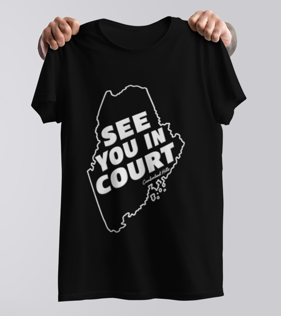 See You In Court Maine Map T-Shirt