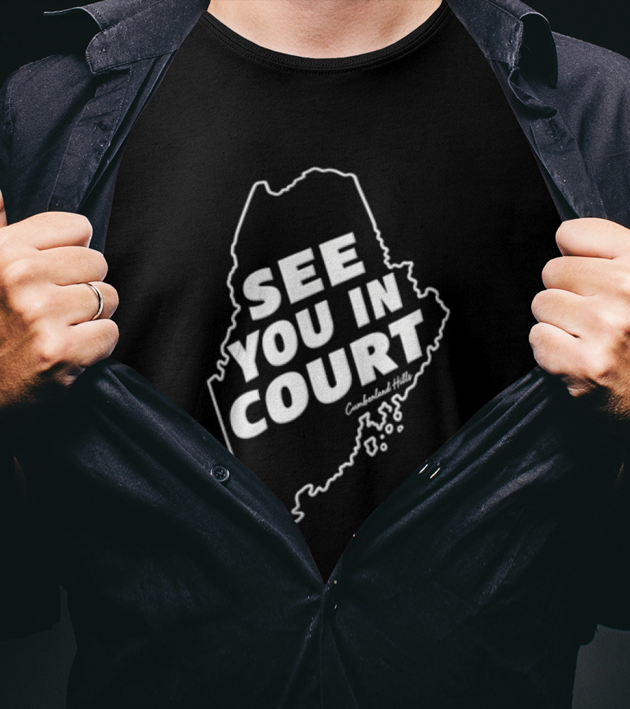 See You In Court Maine Map T-Shirt
