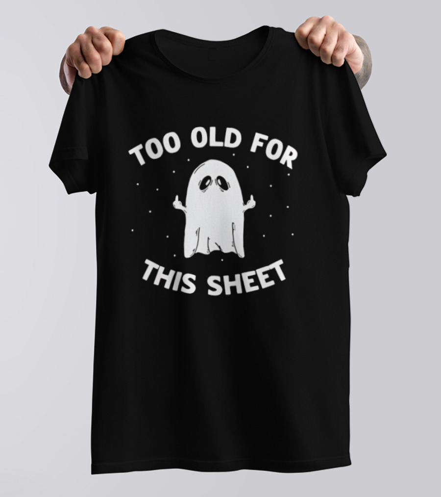 Too Old For This Sheet Ghost Halloween 2026 T-Shirt
