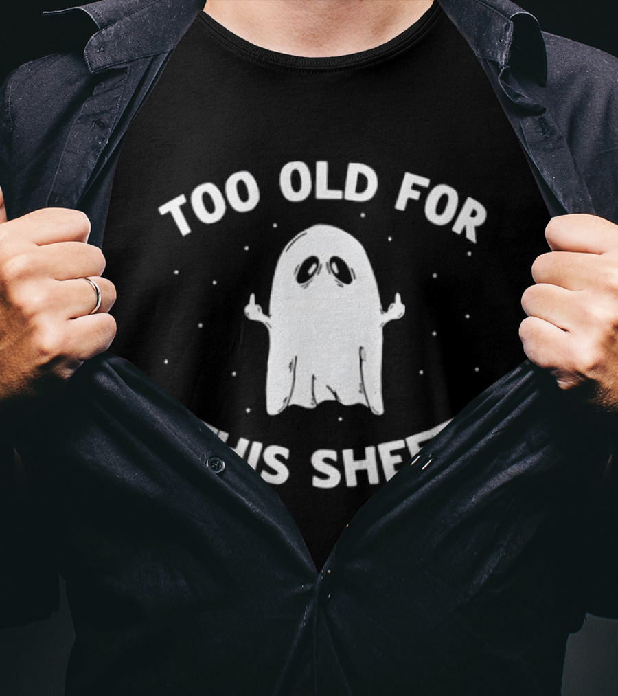 Too Old For This Sheet Ghost Halloween 2026 T-Shirt