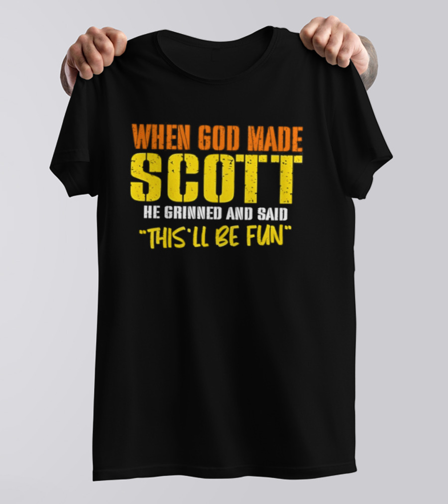 When God Made Scott He Grinned And Said This'll Be Fun T-Shirt