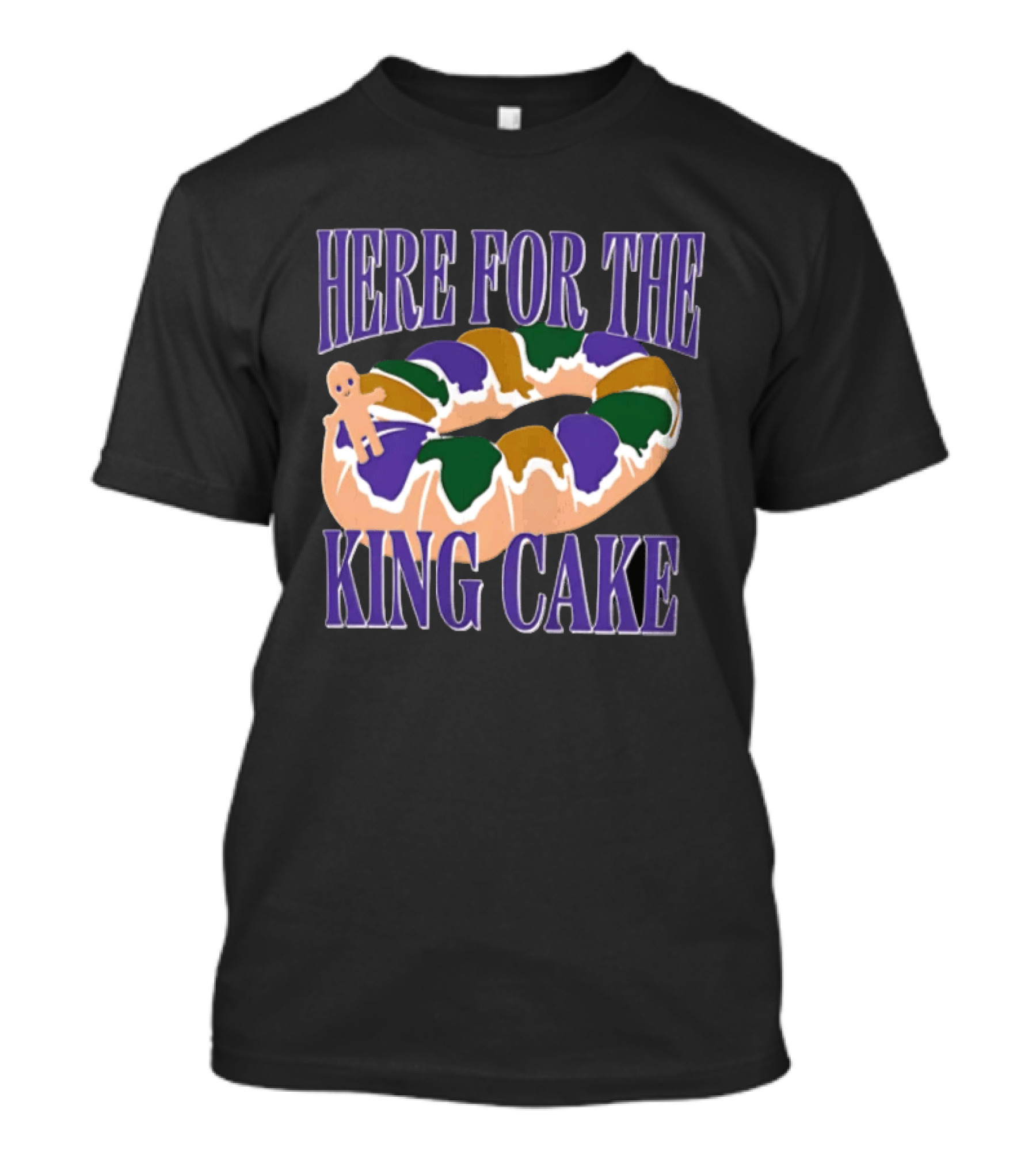 Here For The King Cake Mardi Gras New Orleans T-Shirt