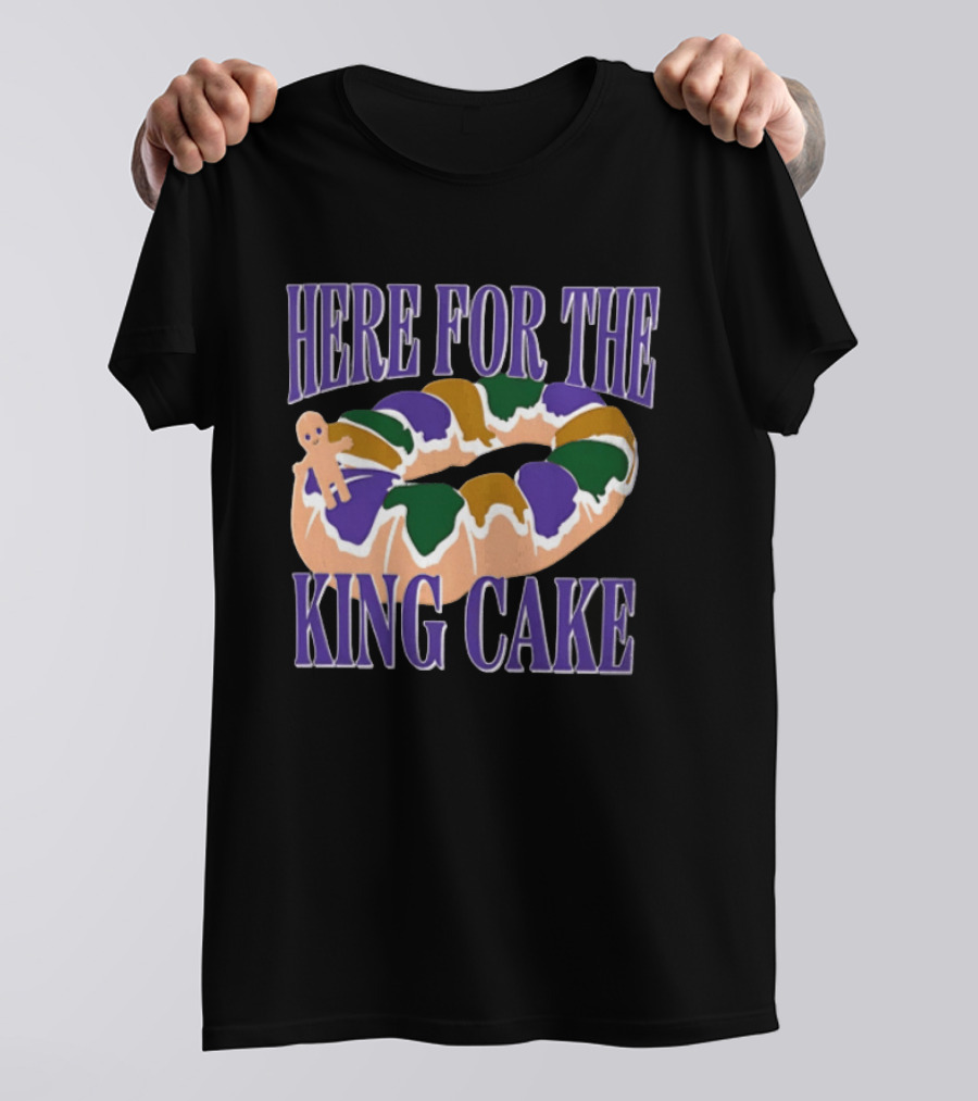 Here For The King Cake Mardi Gras New Orleans T-Shirt