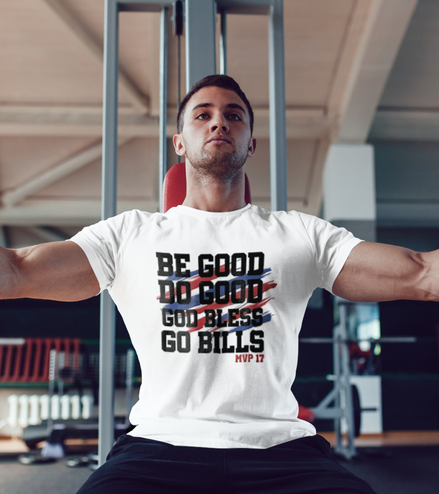 Buffalo Bills Be Good Do Good God Bless Go Bills MVP 17 T-Shirt
