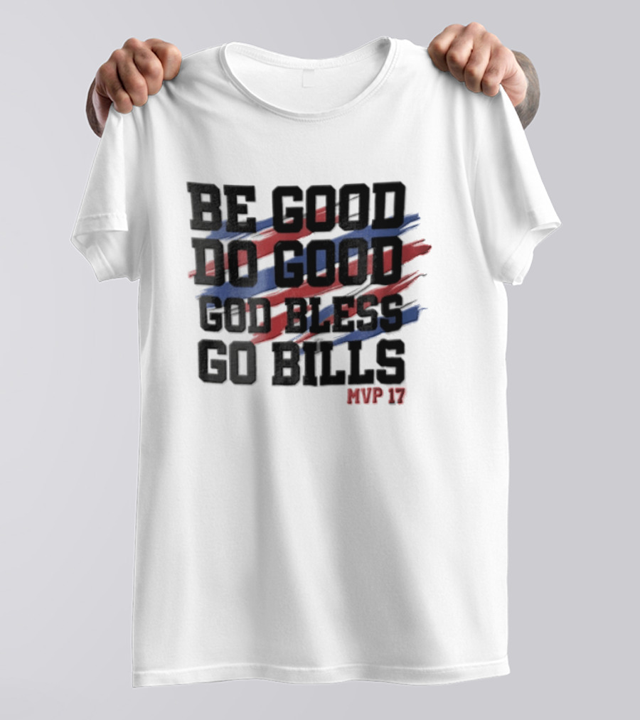 Buffalo Bills Be Good Do Good God Bless Go Bills MVP 17 T-Shirt
