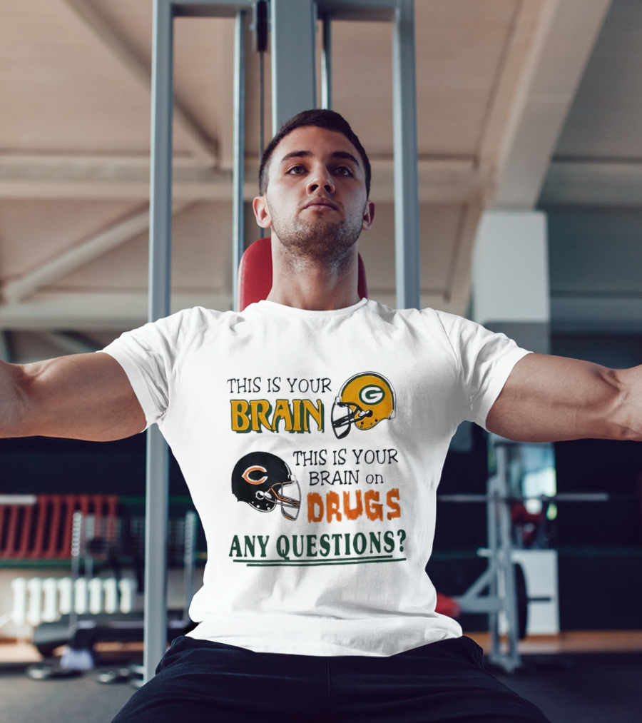 This Is Your Brain Green Bay Packers Helmet Brain On Drugs Chicago Bears Helmet Any Questions T-Shirt