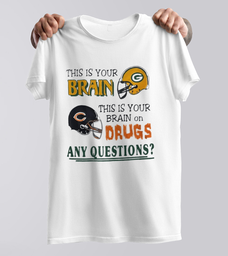 This Is Your Brain Green Bay Packers Helmet Brain On Drugs Chicago Bears Helmet Any Questions T-Shirt