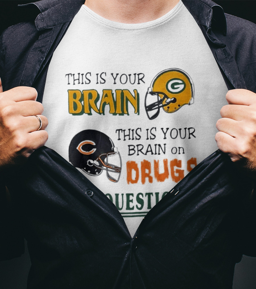 This Is Your Brain Green Bay Packers Helmet Brain On Drugs Chicago Bears Helmet Any Questions T-Shirt