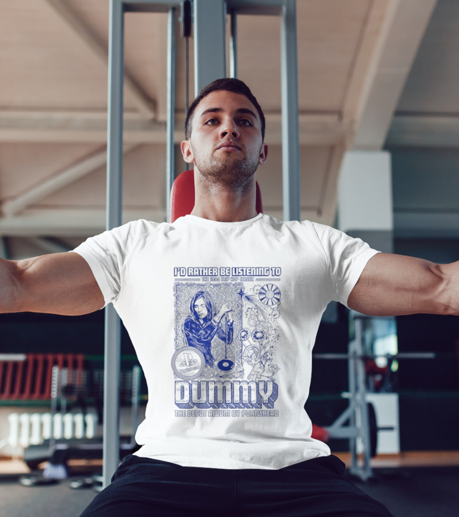 I'd Rather Be Listening To The 1994 Trip Hop Classic Dummy The Debut Album By Portishead T-Shirt