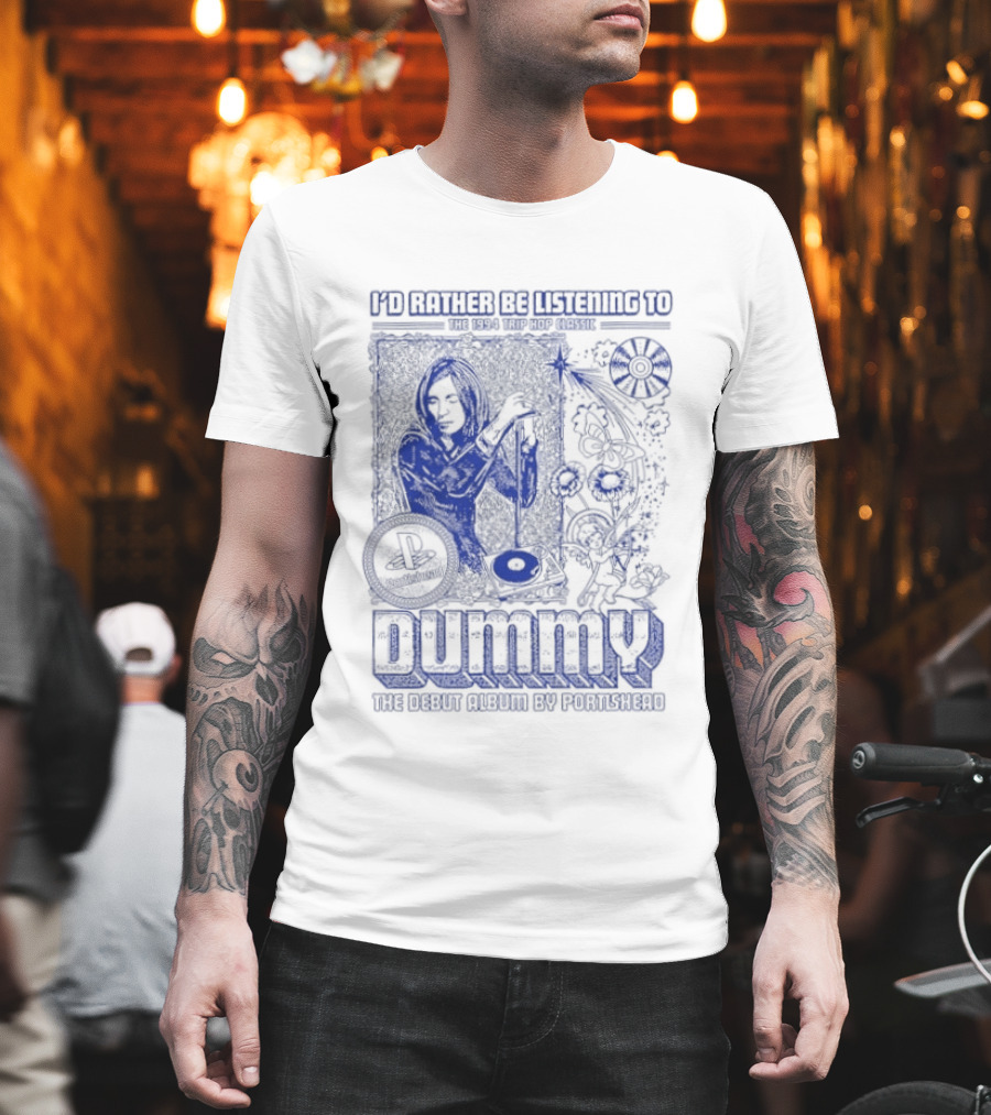I'd Rather Be Listening To The 1994 Trip Hop Classic Dummy The Debut Album By Portishead T-Shirt