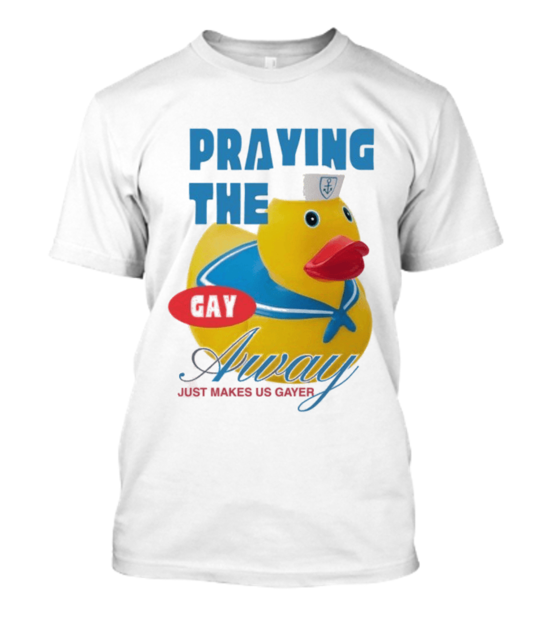 Praying The Gay Away Just Makes Us Gayer Pride Rubber Duck Sailor Hat T-Shirt