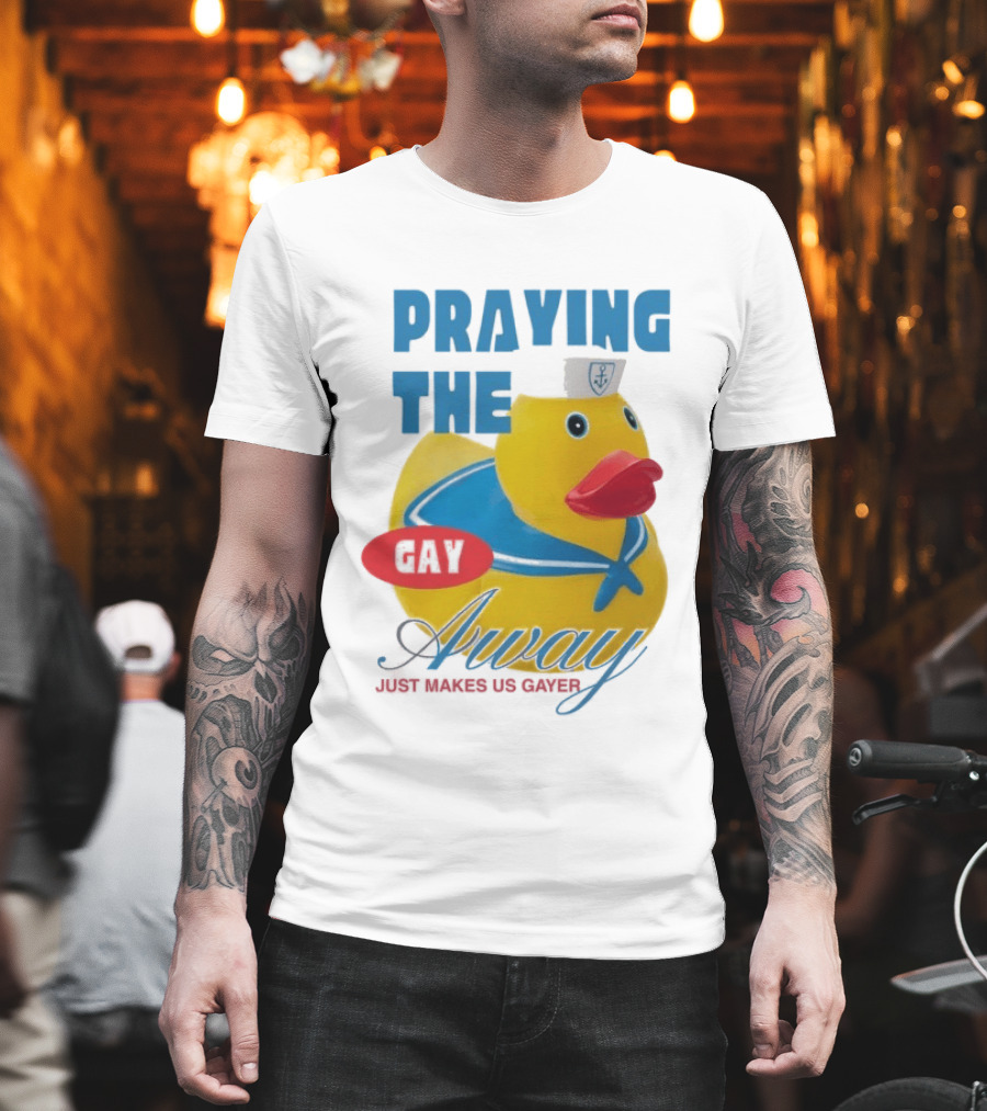 Praying The Gay Away Just Makes Us Gayer Pride Rubber Duck Sailor Hat T-Shirt