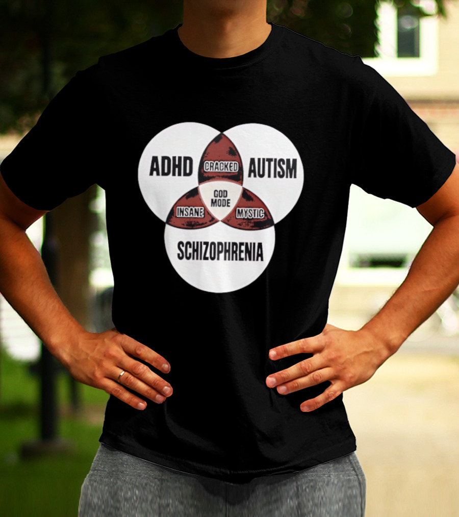 ADHD Autism Schizophrenia God Mode Cracked Insane Mystic T-Shirt