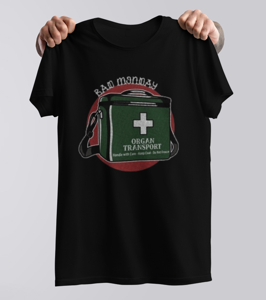 Bad Monday Organ Transport Handle With Care Keep Cool Do Not Freeze T-Shirt