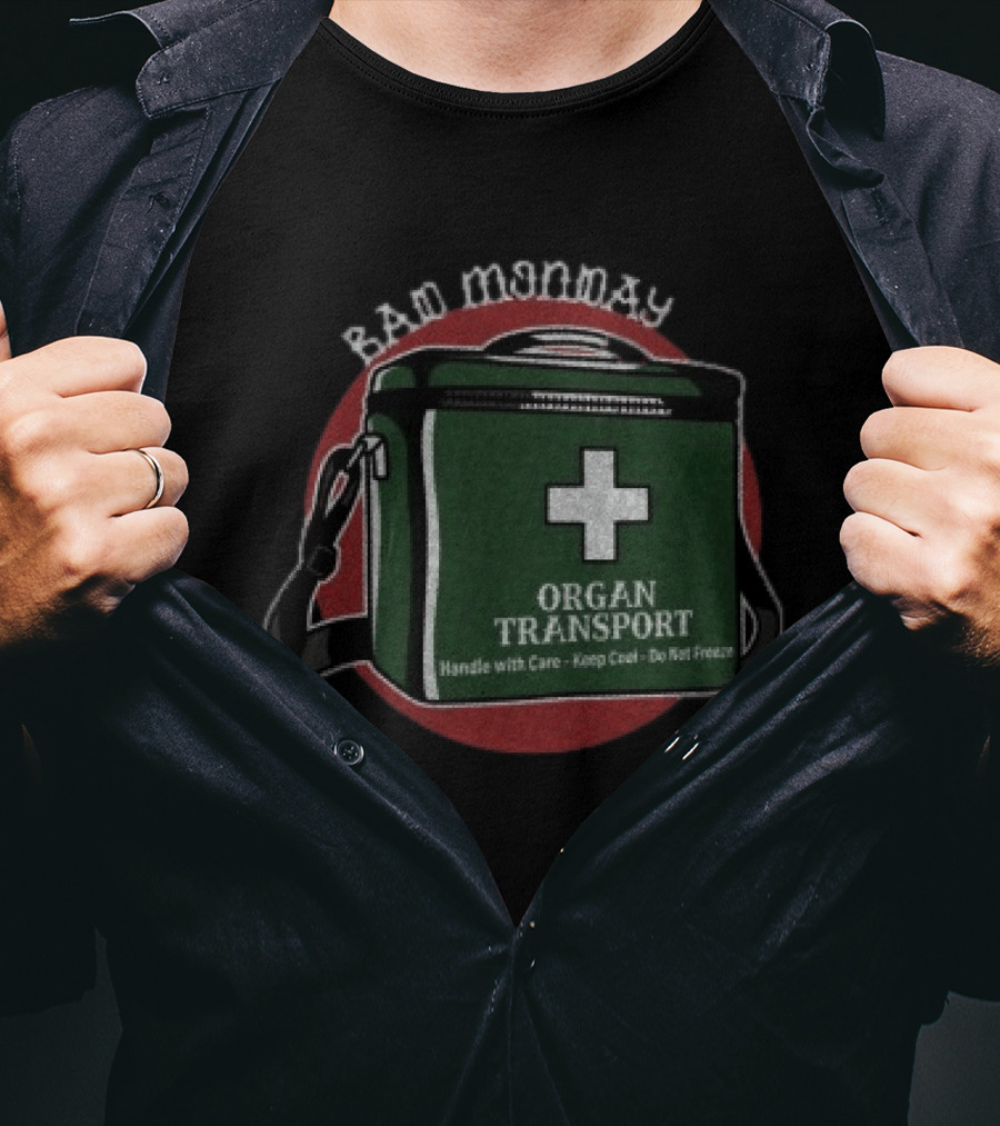 Bad Monday Organ Transport Handle With Care Keep Cool Do Not Freeze T-Shirt