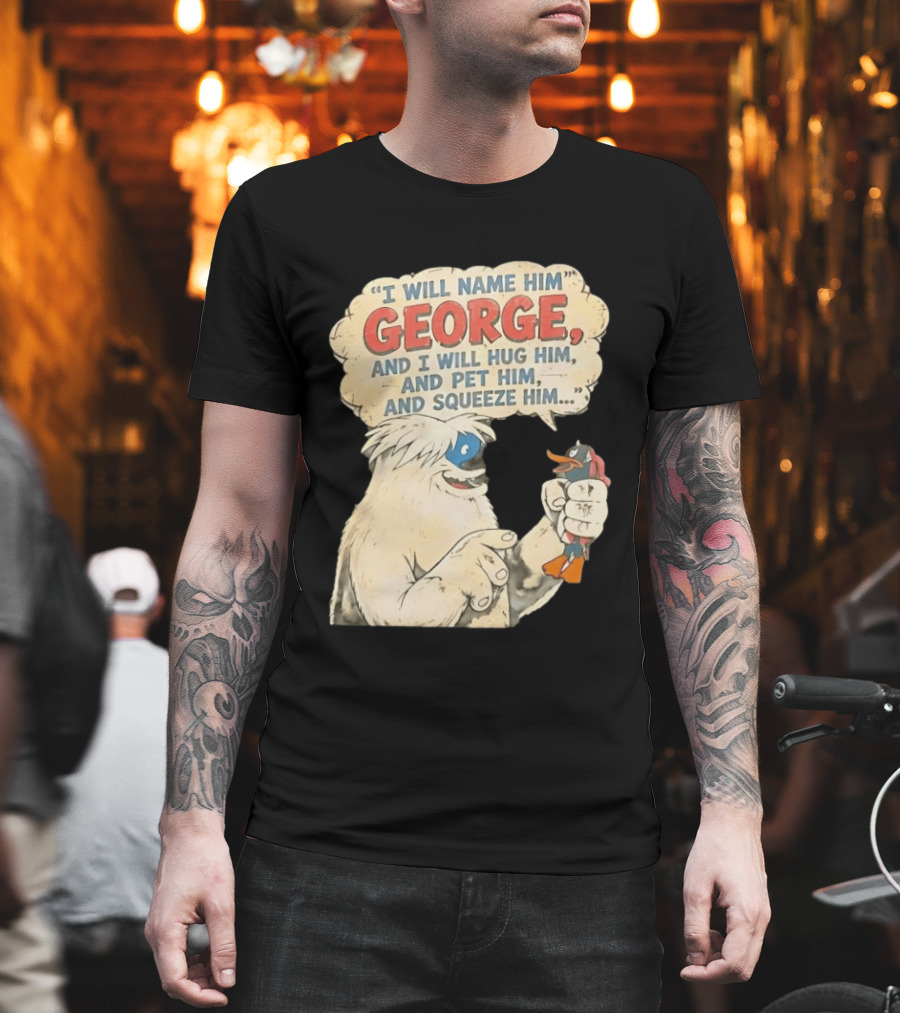 I Will Name Him George And I Will Hug Him And Pet Him And Squeeze Him Daffy Duck Looney Tunes Classic Cartoon T-Shirt