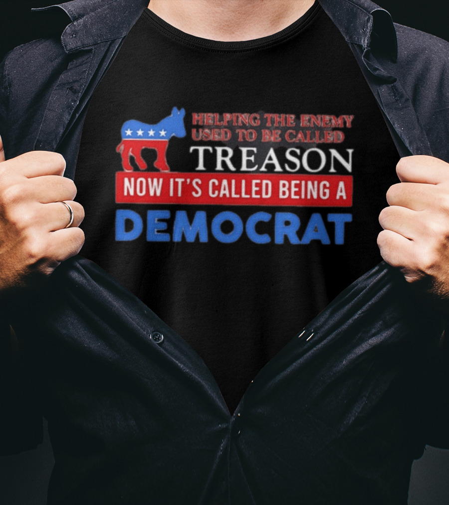 Helping The Enemy Used To Be Called Treason Now It's Called Being A Democrat T-Shirt