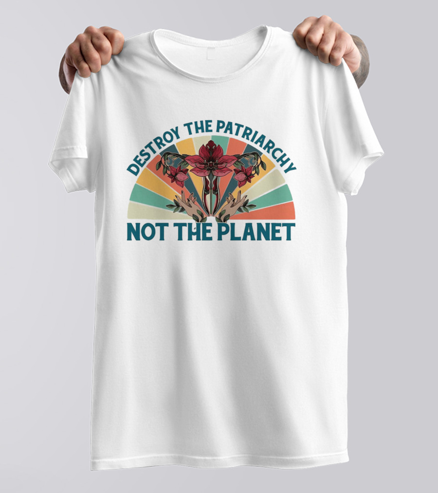 Destroy The Patriarchy Not The Planet Floral Rainbow Hands T-Shirt